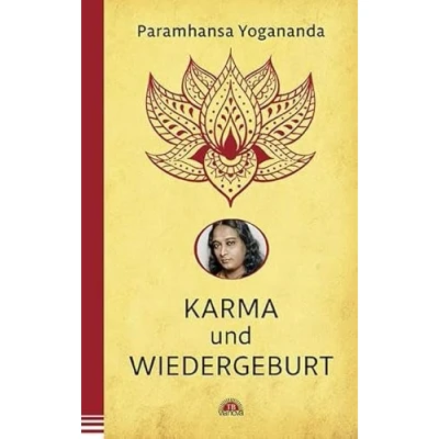 Abbildung von Karma und Wiedergeburt: Erkenne die Lebensaufgabe. Der spirituelle Meister über Wirkung unserer Gedanken &amp; Taten. Yoga Philosophie Spiritualität Yogananda Bibliothek im Via Nova Verlag