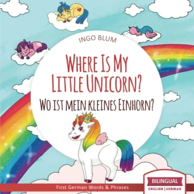 Abbildung von Where Is My Little Unicorn? Wo ist mein kleines Einhorn?: Bilingual Children&#039;s Picture Book English German With Pics to Color (Where is.? ist.?, Band 5)