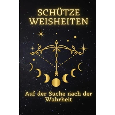 Abbildung von Schütze Weisheiten: Auf der Suche nach Wahrheit: Entfesseln Sie Ihr wahres Potenzial Ein umfassender Leitfaden für Geborene zur ... spiritueller jedes Zeichen)