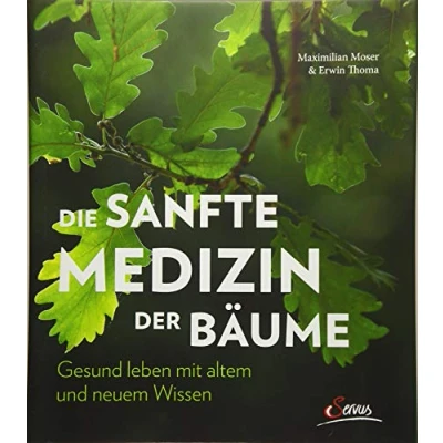 Abbildung von Die sanfte Medizin der Bäume: Gesund leben mit altem und neuem Wissen