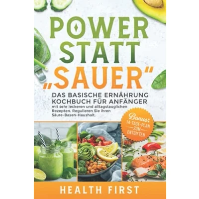 Abbildung von POWER STATT &quot;SAUER&quot; Das Basische Ernährung Kochbuch für Anfänger: mit sehr leckeren und alltagstauglichen Rezepten. Regulieren Sie ihren Säure Basen Haushalt. BONUS: 14 Tage Plan zum Entgiften.