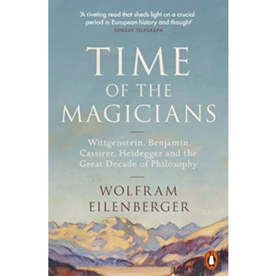 Abbildung von Time of the Magicians: Wittgenstein, Benjamin, Cassirer, Heidegger and Great Decade Philosophy
