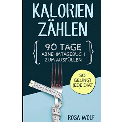 Abbildung von Kalorien zählen: 90 Tage Abnehmtagebuch zum Ausfüllen. So gelingt jede Diät. (Kalorienzähler Buch, Band 1)