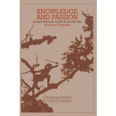 Abbildung von Knowledge and Passion: Ilongot Notions of Self &amp; Social Life: Life (Cambridge Studies in Cultural Systems)