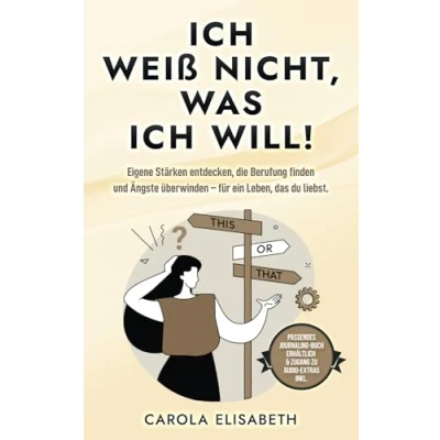 Abbildung von ich weiß nicht, was will!: Eigene Stärken entdecken, die Berufung finden und Ängste überwinden für ein Leben, das du liebst.