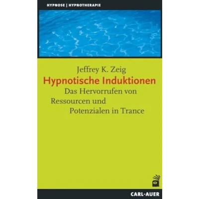 Abbildung von Hypnotische Induktionen: Das Hervorrufen von Ressourcen und Potenzialen in Trance (Hypnose Hypnotherapie)