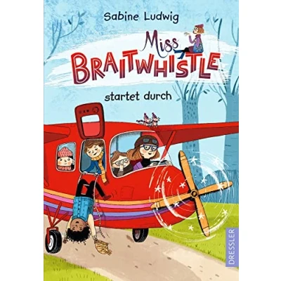 Abbildung von Miss Braitwhistle 6. startet durch: der neuste Band erfolgreichen &quot;Miss Braitwhistle&quot; Reihe