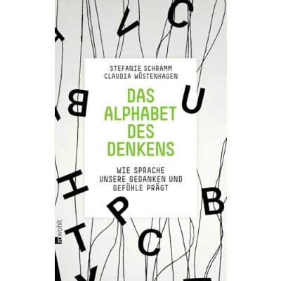 Abbildung von Das Alphabet des Denkens: Wie Sprache unsere Gedanken und Gefühle prägt