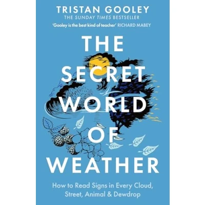 Abbildung von The Secret World of Weather: How to Read Signs in Every Cloud, Breeze, Hill, Street, Plant, Animal, and Dewdrop