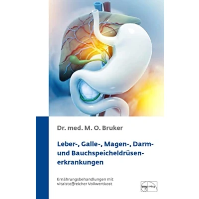 Abbildung von Leber , Galle Magen Darm und Bauchspeicheldrüsenerkrankungen: Ernährungsbehandlung mit vitalstoffreicher Vollwertkost (Aus der Sprechstunde)