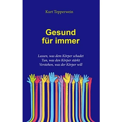 Abbildung von Gesund für immer: Lassen, was dem Körper schadet. Tun, den stärkt. Verstehen, der will