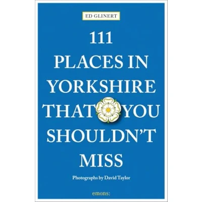 Abbildung von 111 Places in Yorkshire That You Shouldn&#039;t MIss: Travel Guide