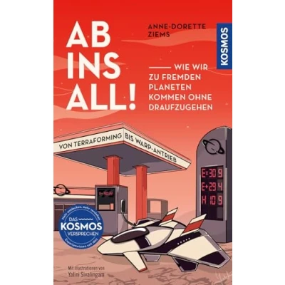 Abbildung von Ab ins All!: Wie wir zu fremden Planeten kommen ohne draufzugehen. Von Terraforming bis Warp Antrieb.