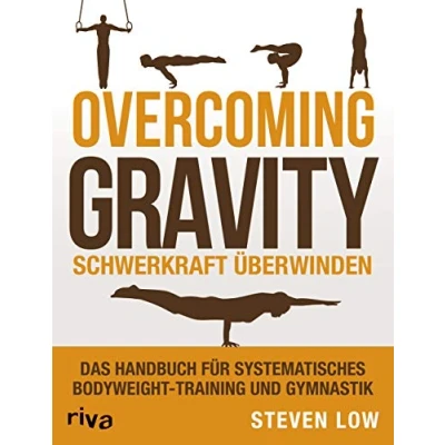 Abbildung von Overcoming Gravity Schwerkraft überwinden: Das Handbuch für systematisches Bodyweight Training und Gymnastik