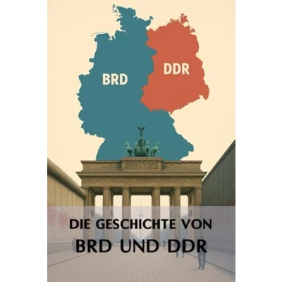 Abbildung von die Geschichte von BRD und DDR: Eine Reise durch Epochen historischen politischen Umstände der Teilung Deutschlands erklärt (Geschichte Epochen)