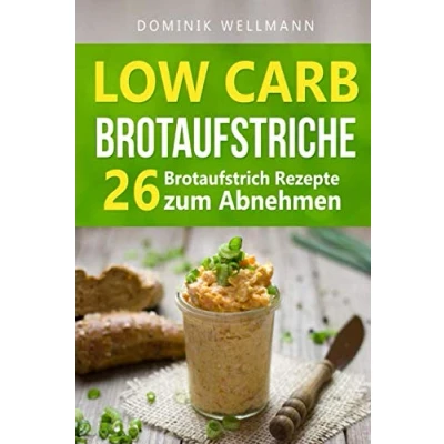 Abbildung von Low Carb Brotaufstriche 26 Brotaufstrich Rezepte zum Abnehmen