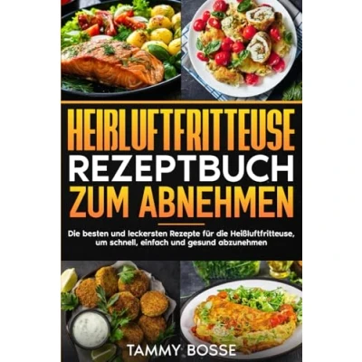 Abbildung von Heißluftfritteuse Rezeptbuch zum Abnehmen: die besten und leckersten Rezepte für Heißluftfritteuse, um schnell, einfach gesund abzunehmen.