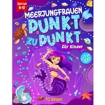 Abbildung von Meerjungfrau Punkt zu Buch für Kinder von 8 12 Jahren: Meerjungfrauen Malbuch, Aktivitätsbuch zum Verbinden der Zahlen 1 bis 100, Zeichnen, ... Jungen und Mädchen Jahren.