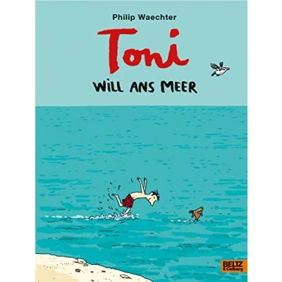 Abbildung von Toni will ans Meer: Ausgezeichnet mit dem Kinderbuchpreis des Landes Nordrhein Westfalen 2021