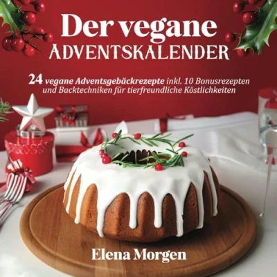 Abbildung von Der vegane Adventskalender: 24 Adventsgebäckrezepte inkl. 10 Bonusrezepten und Backtechniken für tierfreundliche Köstlichkeiten