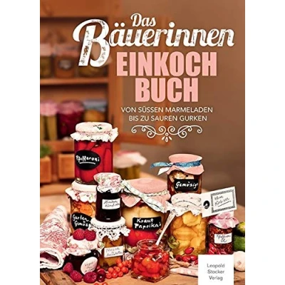 Abbildung von Das Bäuerinnen Einkochbuch: Von süßen Marmeladen bis zu sauren Gurken