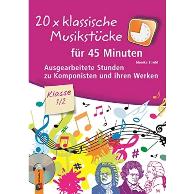 Abbildung von 20 x klassische Musikstücke für 45 Minuten Klasse 1/2: Ausgearbeitete Stunden zu Komponisten und ihren Werken