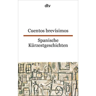 Abbildung von Cuentos brevísimos Spanische Kürzestgeschichten: 74 kurze Prosatexte von 47 modernen Autoren aus Spanien und Spanisch Amerika dtv zweisprachig für Könner