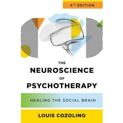 Abbildung von the Neuroscience of Psychotherapy: Healing Social Brain (Norton on Interpersonal Neurobiology, Band 0)