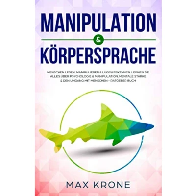 Abbildung von Manipulation &amp; Körpersprache: Menschen lesen, manipulieren Lügen erkennen. Lernen Sie alles über Psychologie Manipulation, mentale Stärke den ... positives Denken, Band 2)