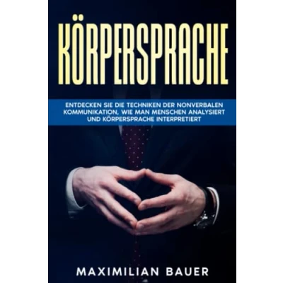 Abbildung von Körpersprache: Entdecken Sie die Techniken der nonverbalen Kommunikation, wie man Menschen analysiert und Körpersprache interpretiert