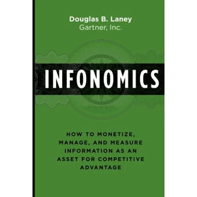 Abbildung von Infonomics: How to Monetize, Manage, and Measure Information as an Asset for Competitive Advantage