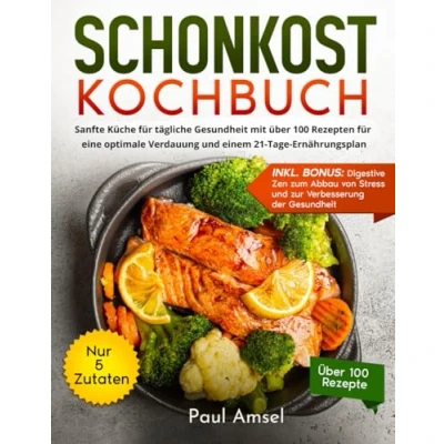 Abbildung von Schonkost Kochbuch: Sanfte Küche für tägliche Gesundheit mit über 100 Rezepten eine optimale Verdauung und einem 21 Tage Ernährungsplan