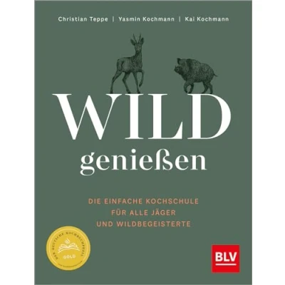 Abbildung von Wild genießen: Die einfache Kochschule für alle Jäger und Wildbegeisterte Ausgezeichnet mit dem Deutschen Kochbuchpreis als bestes Wildkochbuch 2023