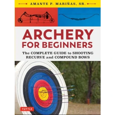 Abbildung von Archery for Beginners: The Complete Guide to Shooting Recurve and Compound Bows