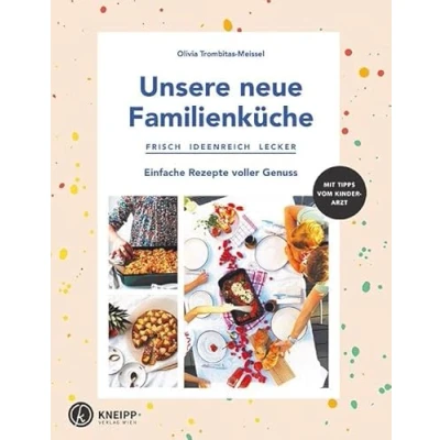 Abbildung von Unsere neue Familienküche: Frisch, ideenreich, lecker. Einfache Rezepte voller Genuss