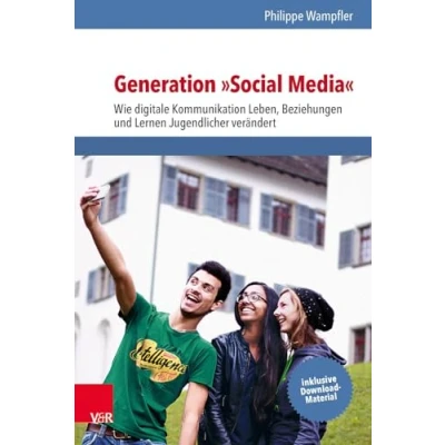 Abbildung von Generation »Social Media«: Wie digitale Kommunikation Leben, Beziehungen und Lernen Jugendlicher verändert