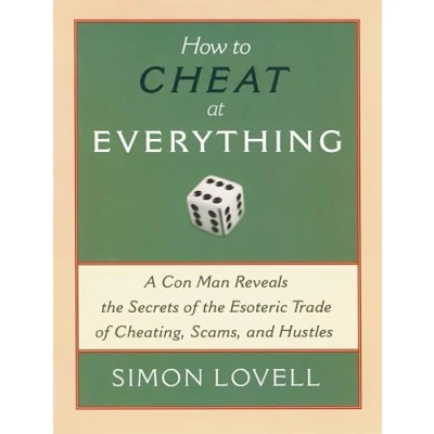 Abbildung von How to Cheat at Everything: A Con Man Reveals the Secrets of Esoteric Trade Cheating, Scams and Hustles