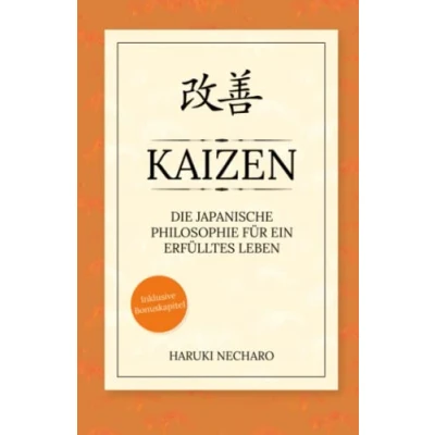 Abbildung von Kaizen die japanische Philosophie für ein erfülltes Leben: Wie Sie mit einfachen, täglichen Verbesserungen langfristig Ihre Ziele erreichen! Inkl. Bonuskapitel: Einfach glücklich sein Wabi Sabi!