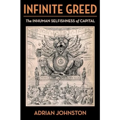 Abbildung von Infinite Greed: The Inhuman Selfishness of Capital (Insurrections: Critical Studies in Religion, Politics, and Culture)