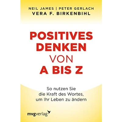 Abbildung von Positives Denken von A bis Z: So nutzen Sie die Kraft des Wortes, um Ihr Leben zu ändern