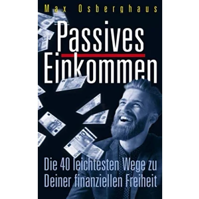 Abbildung von Passives Einkommen: Die 40 leichtesten Wege zu Deiner Finanziellen Freiheit