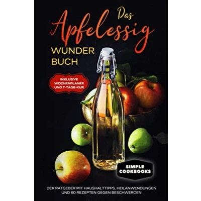 Abbildung von Das Apfelessig Wunder Buch: Der Ratgeber mit Haushalttipps, Heilanwendungen und 60 Rezepten gegen Beschwerden Inklusive Wochenplaner 7 Tage Kur