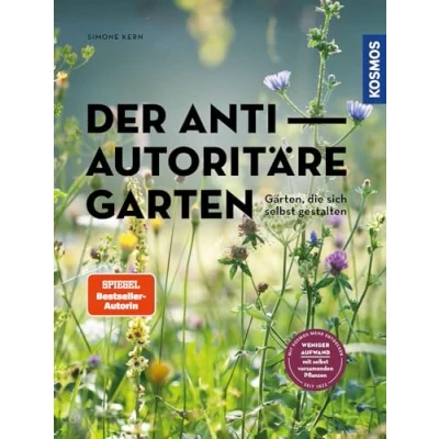 Abbildung von Der antiautoritäre Garten: Gärten, die sich selbst gestalten. Weniger Aufwand mit versamenden Pflanzen