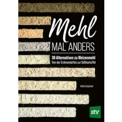 Abbildung von Mehl mal anders: 30 Alternativen zu Weizenmehl Von der Erdmandel bis zur Süßkartoffel