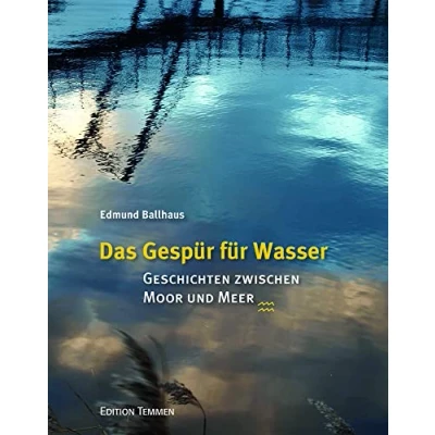 Abbildung von Das Gespür für Wasser: Geschichten zwischen Moor und Meer