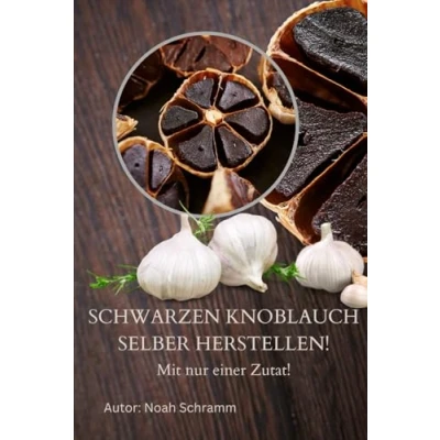 Abbildung von Schwarzen Knoblauch selber herstellen: Mit nur einer Zutat Vorbereitung, Herstellung, Fehlervermeidung, Tipps und Tricks gelingt immer!