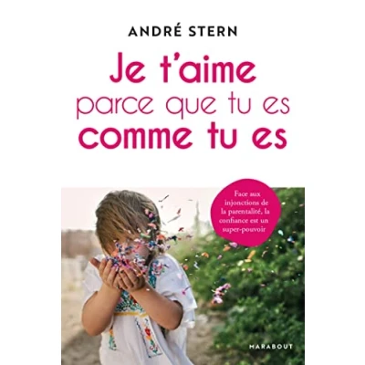 Abbildung von Je t&#039;aime parce que tu es comme es: Face aux injonctions de la parentalité, confiance est un super pouvoir