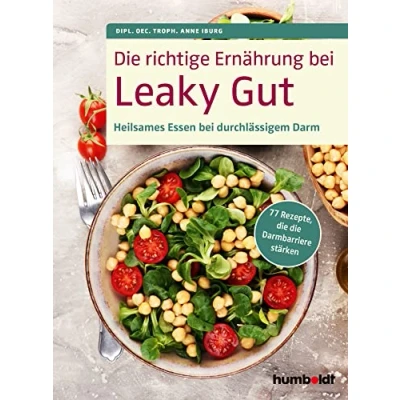 Abbildung von die richtige Ernährung bei Leaky Gut: Heilsames Essen durchlässigem Darm. 77 Rezepte, Darmbarriere stärken