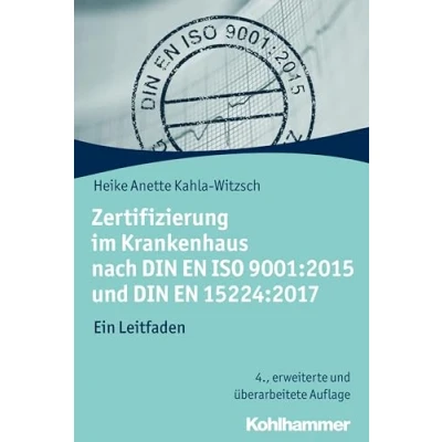 Abbildung von Zertifizierung im Krankenhaus nach DIN EN ISO 9001:2015 und 15224:2017: Ein Leitfaden