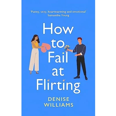 Abbildung von How to Fail at Flirting: the perfect sexy, heart warming and emotional romcom